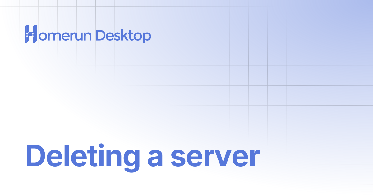 Deleting a server | Homerun Desktop
